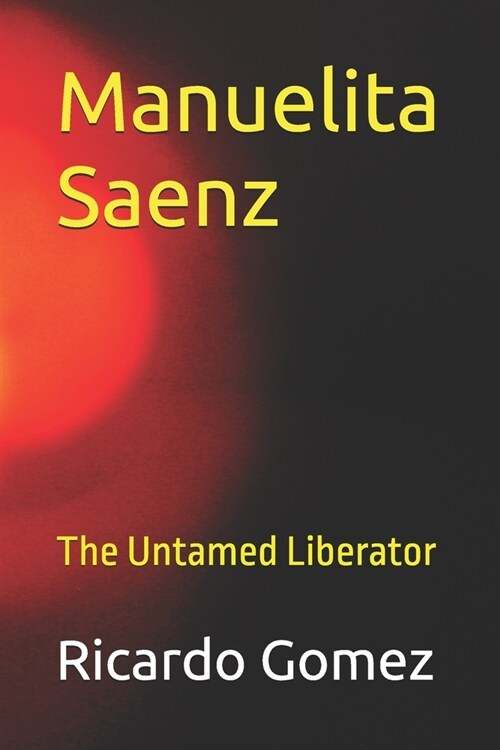 Manuelita Saenz: The Untamed Liberator (Paperback)