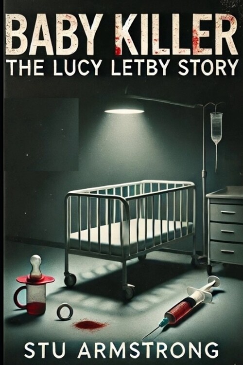 Baby Killer: The Lucy Letby Story (Paperback)