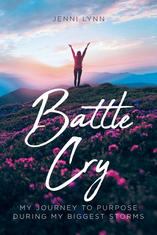 Battle Cry: My journey to purpose during my biggest storms (Paperback)