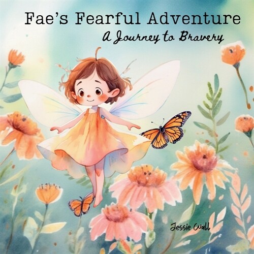 Faes Fearful Adventure: A Journey to Bravery (Paperback)