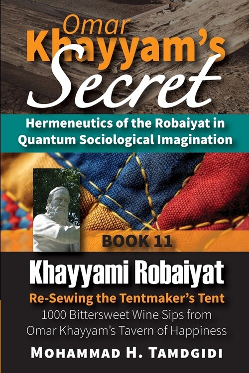 Omar Khayyams Secret: Hermeneutics of the Robaiyat in Quantum Sociological Imagination: Book 11: Khayyami Robaiyat: Re-Sewing the Tentmaker (Paperback, 24, Human Architect)