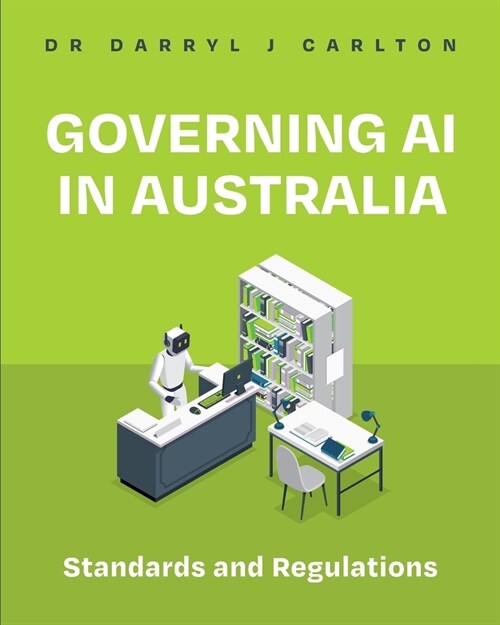 Governing AI in Australia: Standards and Regulations (Paperback)