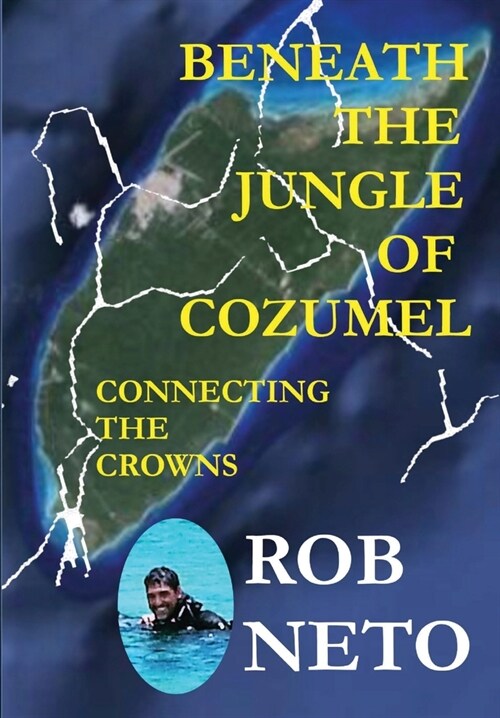 Beneath the Jungle of Cozumel: Connecting the Crowns (Hardcover)