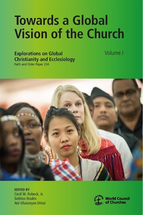 Towards a Global Vision of the Church Volume I: Explorations on Global Christianity and Ecclesiology, Faith and Order Paper 234 (Paperback)