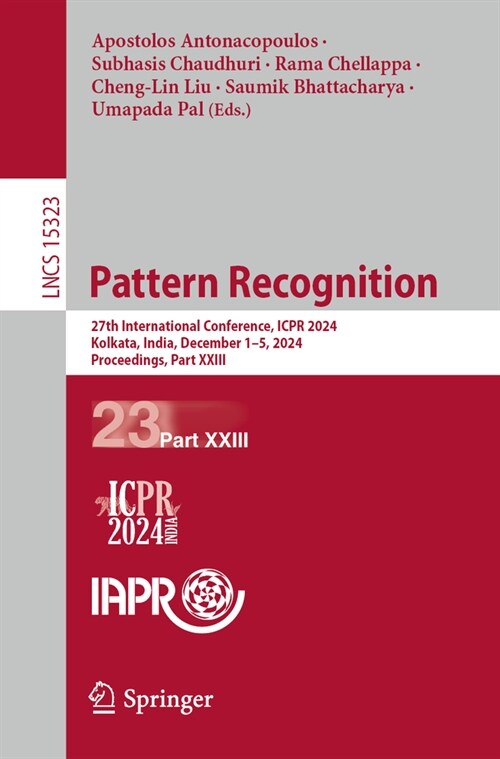 Pattern Recognition: 27th International Conference, Icpr 2024, Kolkata, India, December 1-5, 2024, Proceedings, Part XXIII (Paperback)