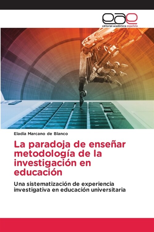 La paradoja de ense?r metodolog? de la investigaci? en educaci? (Paperback)