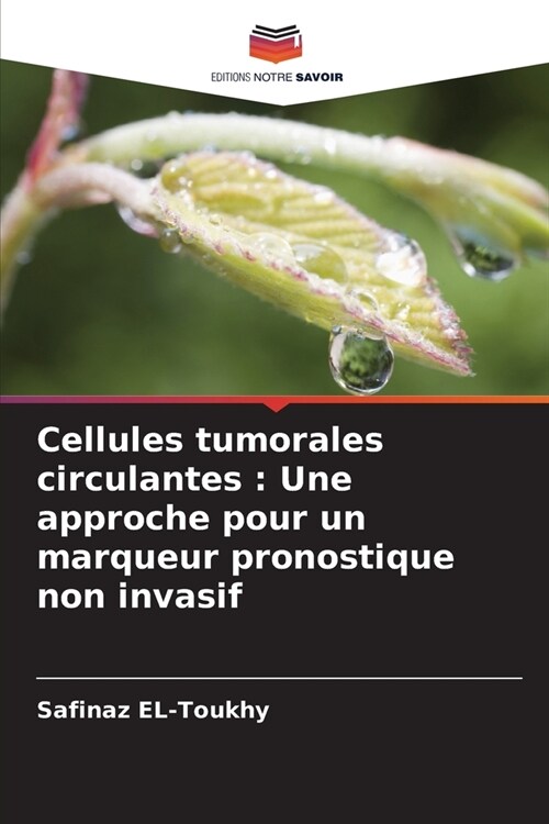 Cellules tumorales circulantes: Une approche pour un marqueur pronostique non invasif (Paperback)