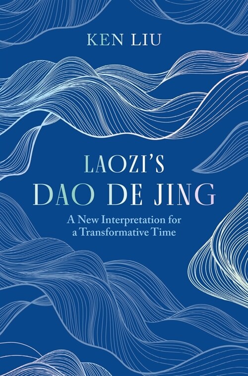 Laozis Dao De Jing : A New Interpretation for a Transformative Time by Laozi (Hardcover)
