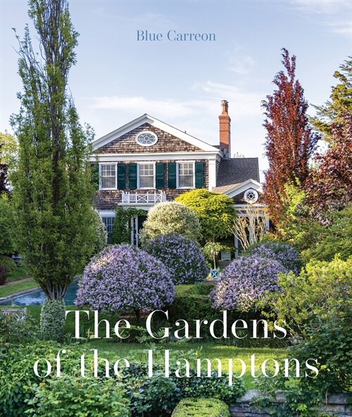 The Gardens of the Hamptons: Grand Estates, Village Jewels, and Public Sanctuaries (Hardcover)