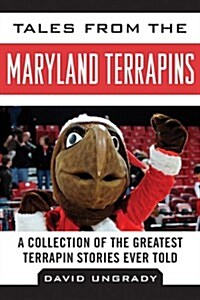 Tales from the Maryland Terrapins: A Collection of the Greatest Terrapin Stories Ever Told (Hardcover)