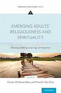 Emerging Adults Religiousness and Spirituality: Meaning-Making in an Age of Transition (Paperback)