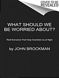What Should We Be Worried About?: Real Scenarios That Keep Scientists Up at Night (MP3 CD, MP3 - CD)
