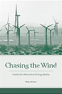 Chasing the Wind: Inside the Alternative Energy Battle (Paperback)