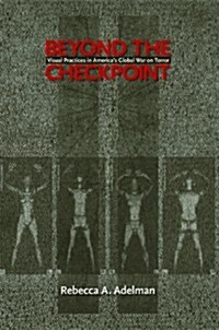 Beyond the Checkpoint: Visual Practices in Americas Global War on Terror (Hardcover)