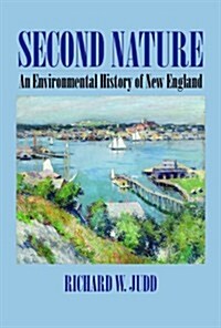 Second Nature: An Environmental History of New England (Hardcover)