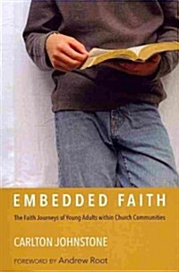 Embedded Faith: The Faith Journeys of Young Adults Within Church Communities (Paperback)