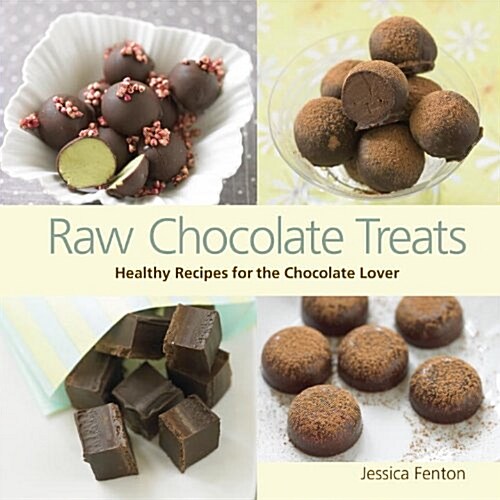 Raw Chocolate Treats: Healthy Recipes for the Chocolate Lover (Hardcover)