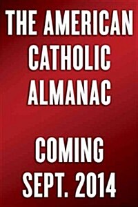 The American Catholic Almanac: A Daily Reader of Patriots, Saints, Rogues, and Ordinary People Who Changed the United States (Hardcover)