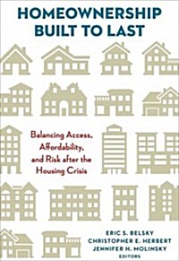 Homeownership Built to Last: Balancing Access, Affordability, and Risk After the Housing Crisis (Paperback)