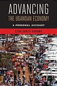 Advancing the Ugandan Economy: A Personal Account (Paperback)