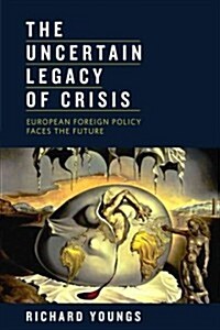 The Uncertain Legacy of Crisis: European Foreign Policy Faces the Future (Paperback)