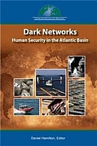 Dark Networks in the Atlantic Basin: Emerging Trends and Implications for Human Security (Paperback)