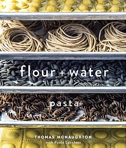 Flour + Water: Pasta [A Cookbook] (Hardcover)