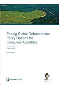 Ending Global Deforestation : Policy Options for Consumer Countries (Paperback)