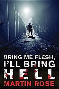 Bring Me Flesh, Ill Bring Hell: A Horror Novel (Paperback)