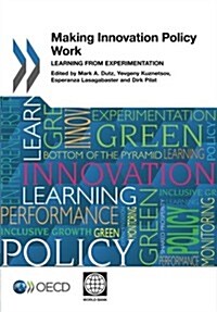 Making Innovation Policy Work: Learning from Experimentation (Paperback)