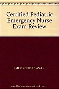 Certified Pediatric Emergency Nurse Exam Review (Paperback)
