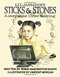 Lil Jasmines Sticks & Stones: A Story about Cyberbullying (Paperback)