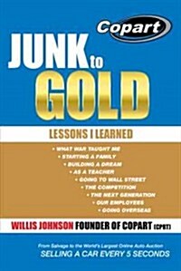 Junk to Gold: From Salvage to the Worlds Largest Online Auto Auction (Hardcover)