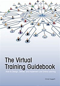 The Virtual Training Guidebook: How to Design, Deliver, and Implement Live Online Learning (Paperback)