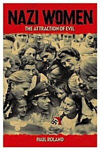 Nazi Women : The Attraction of Evil (Hardcover)