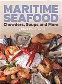 Maritime Seafood Chowders, Soups and More (Paperback)