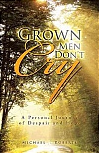 Grown Men Dont Cry: A Personal Journey of Despair and Hope (Hardcover)