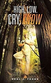 High, Low. Cry, Know (Paperback)