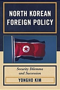 North Korean Foreign Policy: Security Dilemma and Succession (Paperback)