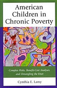 American Children in Chronic Poverty: Complex Risks, Benefit-Cost Analyses, and Untangling the Knot (Paperback)