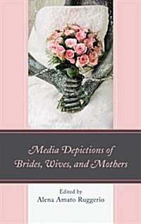 Media Depictions of Brides, Wives, and Mothers (Paperback)