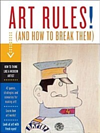 Art Rules! (and How to Break Them): How to Think Like a Modern Artist [With 42 Interactive Cards and Booklet] (Other)