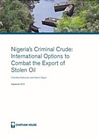 Nigerias Criminal Crude : International Options to Combat the Export of Stolen Oil (Paperback)