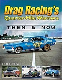 Drag Racings Quarter-Mile Warriors: Then & Now (Paperback)