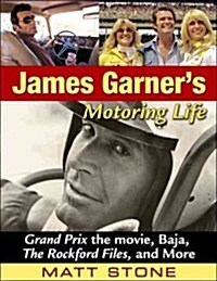 James Garners Motoring Life: Grand Prix the Movie, Baja, the Rockford Files, and More (Hardcover)