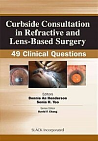 Curbside Consultation in Refractive and Lens-Based Surgery: 49 Clinical Questions (Paperback)