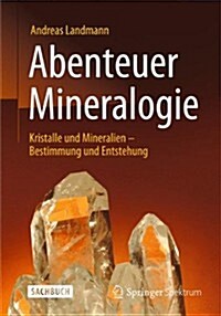 Abenteuer Mineralogie: Kristalle Und Mineralien - Bestimmung Und Entstehung (Hardcover, 2014)