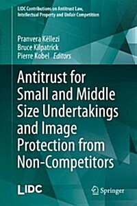 Antitrust for Small and Middle Size Undertakings and Image Protection from Non-Competitors (Hardcover, 2014)