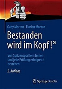 Bestanden Wird Im Kopf!: Von Spitzensportlern Lernen Und Jede Pr?ung Erfolgreich Bestehen (Paperback, 2, 2. Aufl. 2013)
