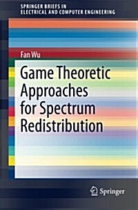 Game Theoretic Approaches for Spectrum Redistribution (Paperback, 2014)